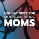 Holiday gifts for mountain biking moms